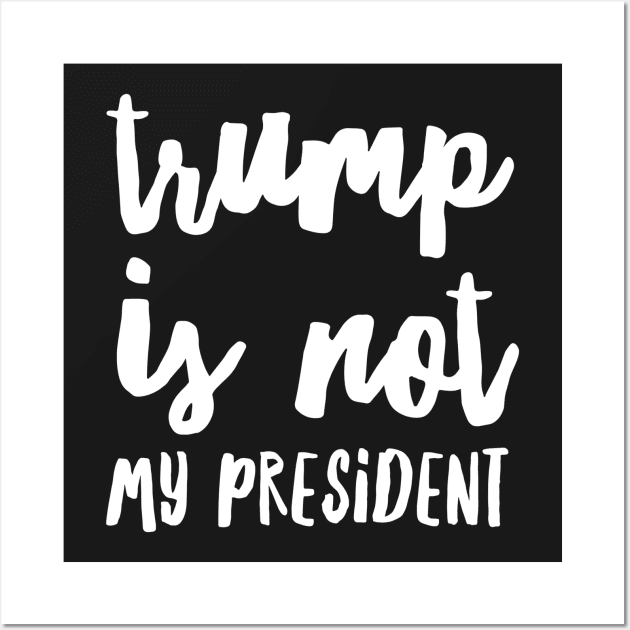 trump is not my president Wall Art by songngammo6